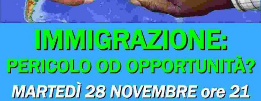 “Immigrazione, pericolo od opportunità?”